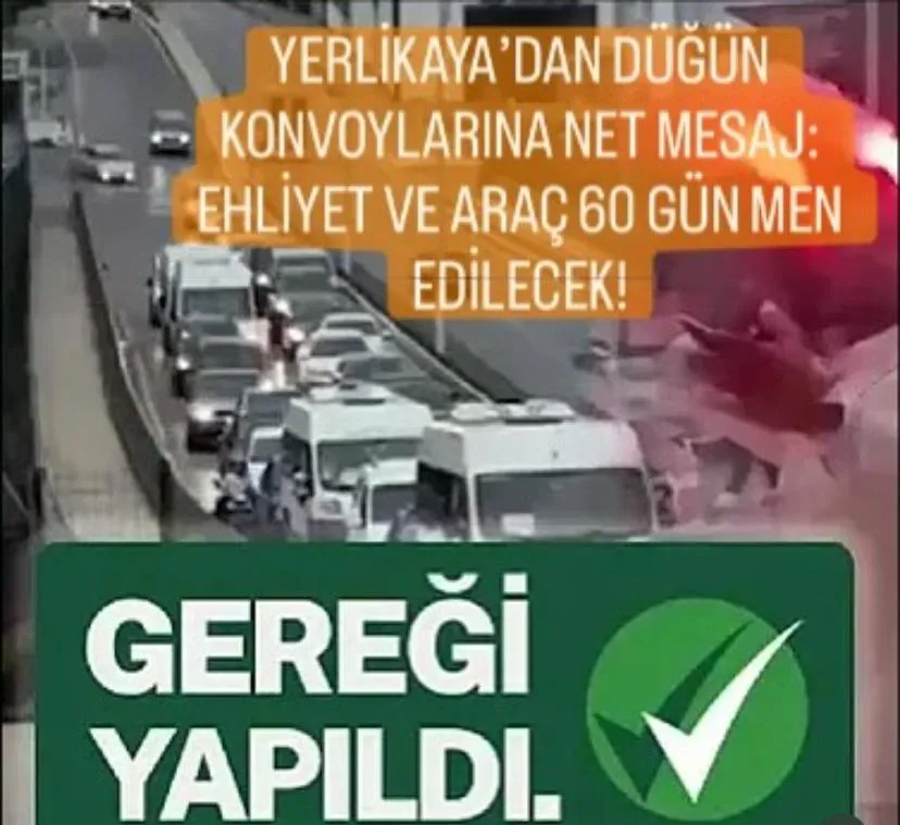 YERLİKAYA’DAN DÜĞÜN KONVOYLARINA NET MESAJ: EHLİYET VE ARAÇ 60 GÜN MEN EDİLECEK!