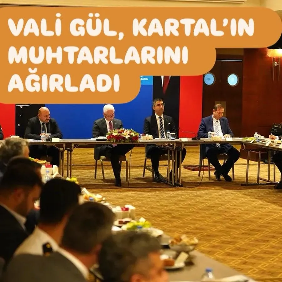 VALİ GÜL, KARTAL’IN MUHTARLARINI AĞIRLADI