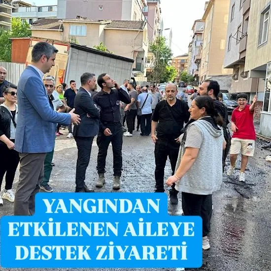 YANGINDAN ETKİLENEN AİLEYE DESTEK ZİYARETİ