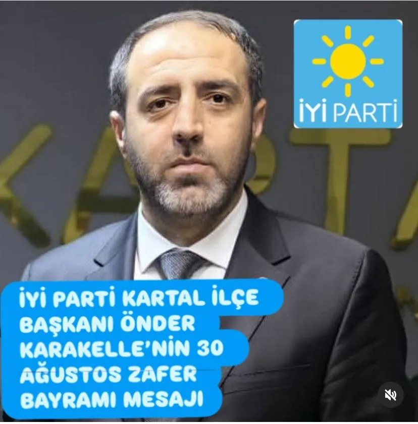 İYİ PARTİ KARTAL İLÇE BAŞKANI ÖNDER KARAKELLE’NİN 30 AĞUSTOS ZAFER BAYRAMI MESAJI